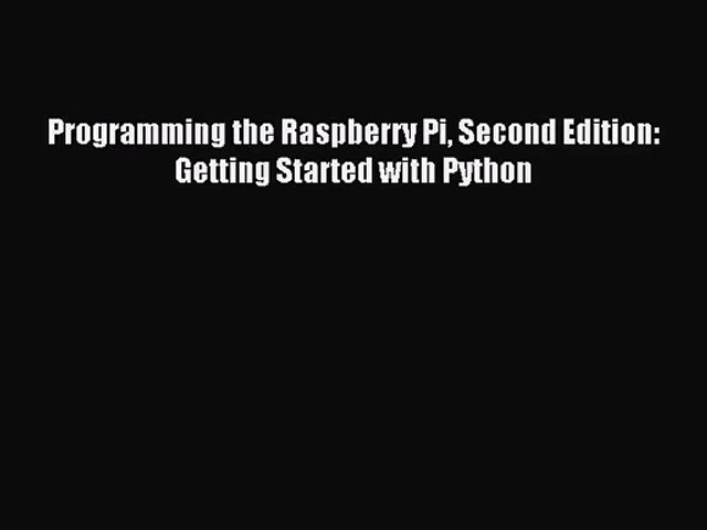 [PDF Download] Programming the Raspberry Pi Second Edition: Getting Started with Python [Read]