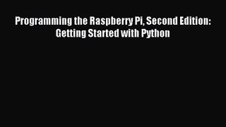 [PDF Download] Programming the Raspberry Pi Second Edition: Getting Started with Python [Read]