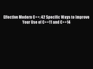 [PDF Download] Effective Modern C++: 42 Specific Ways to Improve Your Use of C++11 and C++14