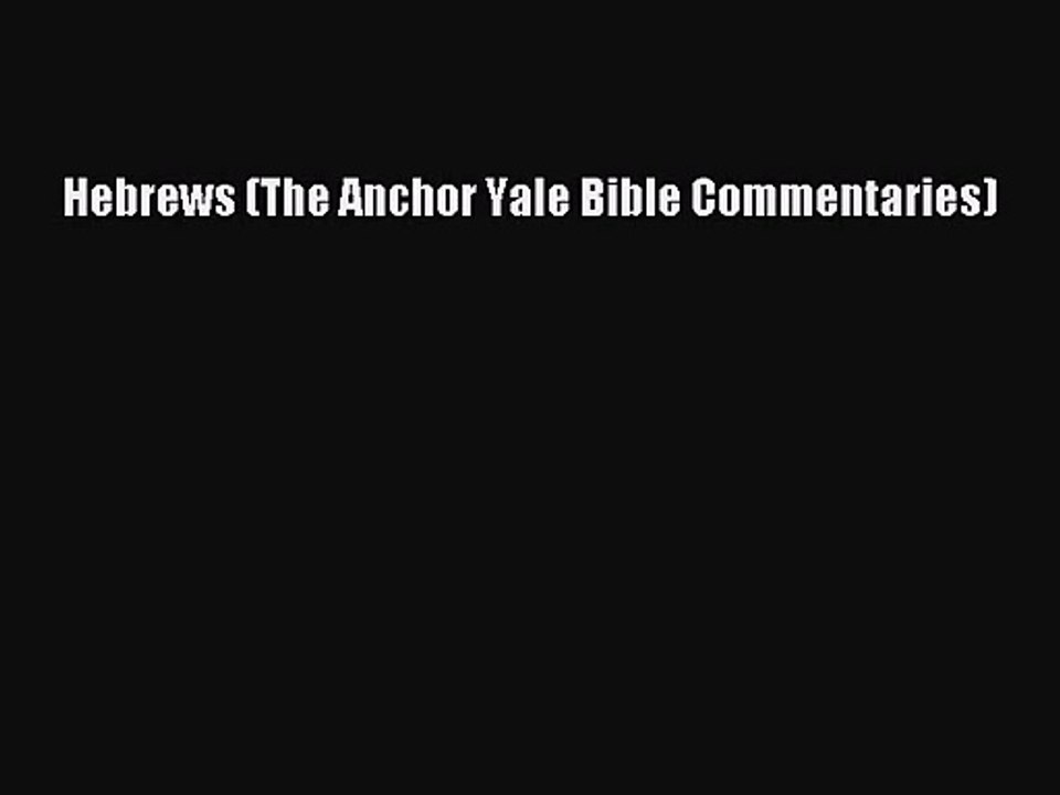 [PDF Download] Hebrews (The Anchor Yale Bible Commentaries) [PDF] Full Ebook