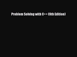 [PDF Download] Problem Solving with C++ (9th Edition) [Download] Online