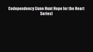 Codependency [June Hunt Hope for the Heart Series] [Read] Full Ebook