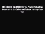 HURRICANES OVER TOBRUK: The Pivotal Role of the Hurricane in the Defence of Tobruk January-June