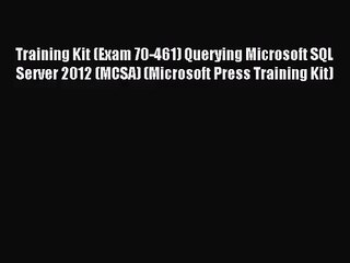[PDF Download] Training Kit (Exam 70-461) Querying Microsoft SQL Server 2012 (MCSA) (Microsoft