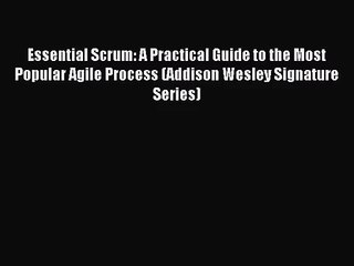 [PDF Download] Essential Scrum: A Practical Guide to the Most Popular Agile Process (Addison