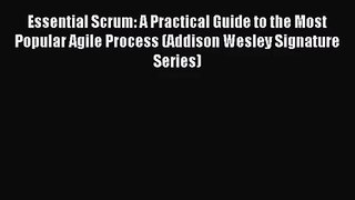 [PDF Download] Essential Scrum: A Practical Guide to the Most Popular Agile Process (Addison