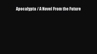 Apocalypta / A Novel From the Future [Read] Online