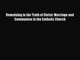 Remaining in the Truth of Christ: Marriage and Communion in the Catholic Church [Download]