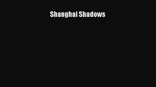 [PDF Download] Shanghai Shadows [Download] Online
