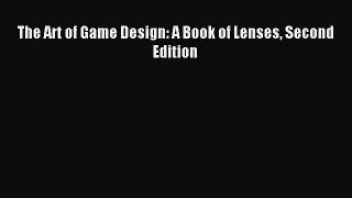 [PDF Download] The Art of Game Design: A Book of Lenses Second Edition [Read] Full Ebook