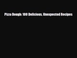 PDF Download Pizza Dough: 100 Delicious Unexpected Recipes Read Full Ebook