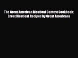 PDF Download The Great American Meatloaf Contest Cookbook: Great Meatloaf Recipes by Great