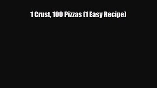 PDF Download 1 Crust 100 Pizzas (1 Easy Recipe) PDF Online