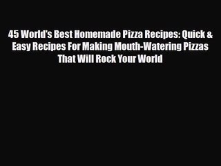 Télécharger la video: PDF Download 45 World's Best Homemade Pizza Recipes: Quick & Easy Recipes For Making Mouth-Watering