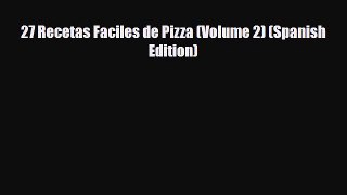 PDF Download 27 Recetas Faciles de Pizza (Volume 2) (Spanish Edition) Download Full Ebook