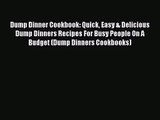 PDF Download Dump Dinner Cookbook: Quick Easy & Delicious Dump Dinners Recipes For Busy People
