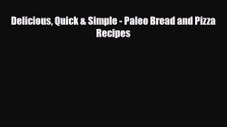 PDF Download Delicious Quick & Simple - Paleo Bread and Pizza Recipes Read Full Ebook