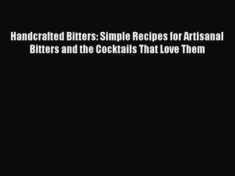 PDF Download Handcrafted Bitters: Simple Recipes for Artisanal Bitters and the Cocktails That