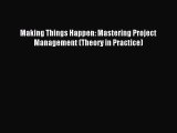 [PDF Download] Making Things Happen: Mastering Project Management (Theory in Practice) [PDF]
