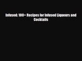 PDF Download Infused: 100  Recipes for Infused Liqueurs and Cocktails PDF Online