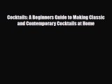 PDF Download Cocktails: A Beginners Guide to Making Classic and Contemporary Cocktails at Home