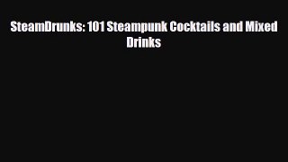 PDF Download SteamDrunks: 101 Steampunk Cocktails and Mixed Drinks Read Full Ebook