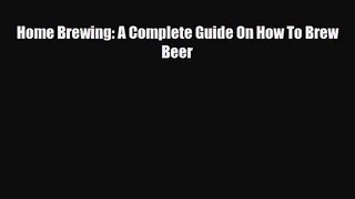 PDF Download Home Brewing: A Complete Guide On How To Brew Beer Download Online