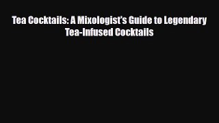 PDF Download Tea Cocktails: A Mixologist's Guide to Legendary Tea-Infused Cocktails Download