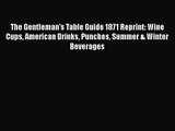 PDF Download The Gentleman's Table Guide 1871 Reprint: Wine Cups American Drinks Punches Summer