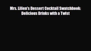 PDF Download Mrs. Lilien's Dessert Cocktail Swatchbook: Delicious Drinks with a Twist Read