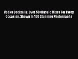 PDF Download Vodka Cocktails: Over 50 Classic Mixes For Every Occasion Shown In 100 Stunning