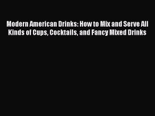 Tải video: PDF Download Modern American Drinks: How to Mix and Serve All Kinds of Cups Cocktails and Fancy