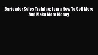 PDF Download Bartender Sales Training: Learn How To Sell More And Make More Money Download