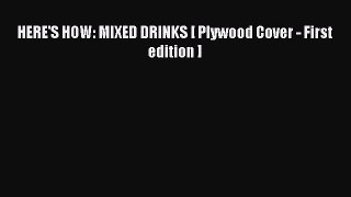 PDF Download HERE'S HOW: MIXED DRINKS [ Plywood Cover - First edition ] Read Online