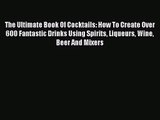 PDF Download The Ultimate Book Of Cocktails: How To Create Over 600 Fantastic Drinks Using