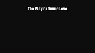 [PDF Download] The Way Of Divine Love [PDF] Online