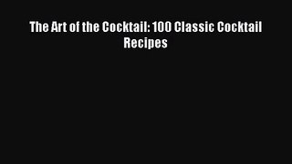 PDF Download The Art of the Cocktail: 100 Classic Cocktail Recipes Download Online