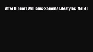 PDF Download After Dinner (Williams-Sonoma Lifestyles  Vol 4) Download Full Ebook