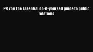 [PDF Download] PR You The Essential do-it-yourself guide to public relations [Download] Online