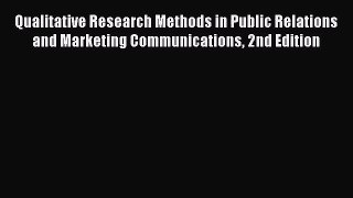 [PDF Download] Qualitative Research Methods in Public Relations and Marketing Communications