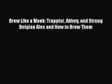 PDF Download Brew Like a Monk: Trappist Abbey and Strong Belgian Ales and How to Brew Them