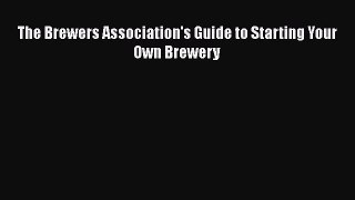PDF Download The Brewers Association's Guide to Starting Your Own Brewery Read Online