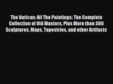 The Vatican: All The Paintings: The Complete Collection of Old Masters Plus More than 300 Sculptures