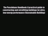 The Passivhaus Handbook: A practical guide to constructing and retrofitting buildings for ultra-low