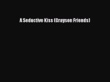 PDF Download A Seductive Kiss (Grayson Friends) Read Full Ebook
