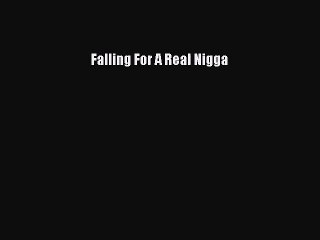 PDF Download Falling For A Real Nigga PDF Full Ebook