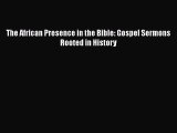 The African Presence in the Bible: Gospel Sermons Rooted in History [Download] Full Ebook
