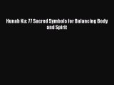[PDF Download] Hunab Ku: 77 Sacred Symbols for Balancing Body and Spirit [Read] Online
