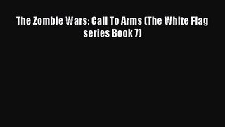 The Zombie Wars: Call To Arms (The White Flag series Book 7) [Read] Online