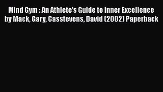 Mind Gym : An Athlete's Guide to Inner Excellence by Mack Gary Casstevens David (2002) Paperback